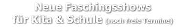 Neue Faschingsshows     für Kita & Schule (noch freie Termine)