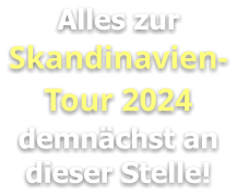 Alles zur Skandinavien-Tour 2024 demnächst an dieser Stelle!