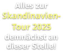 Alles zur Skandinavien-Tour 2025 demnächst an dieser Stelle!