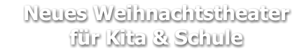 Neues Weihnachtstheater     für Kita & Schule